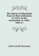 The history of Maryland: from its first settlement, in 1633, to the restoration, in 1660 ; with a c, John Leeds Bozman 