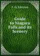 Guide to Niagara Falls and its Scenery, F. H. Johnson 