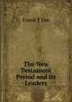 The New Testament Period and its Leaders, Frank T Lee 