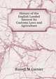 History of the English Landed Interest Its Customs Laws and Agriculture, Russell M. Garnier 