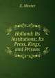 Holland: Its Institutions; Its Press, Kings, and Prisons, E. Meeter 