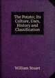 The Potato; Its Culture, Uses, History and Classification, William Stuart 