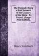 The Punjaub: Being a Brief Account of the Country of the Sikhs : Its Extent . (Large Print Edition), Henry Steinbach 