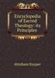 Encyclopedia of Eacred Theology: its Principles ., Abraham Kuyper 