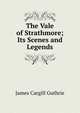 The Vale of Strathmore; Its Scenes and Legends, James Cargill Guthrie 