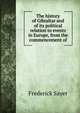 The history of Gibraltar and of its political relation to events in Europe, from the commencement of, Frederick Sayer 