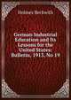 German Industrial Education and Its Lessons for the United States: Bulletin, 1913, No 19, Holmes Beckwith 