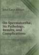 On Spermatorrha; Its Pathology, Results, and Complications, John Laws Milton 