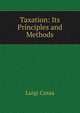 Taxation: Its Principles and Methods, Luigi Cossa 