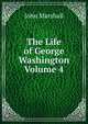 The Life of George Washington Volume 4, John Marshall 