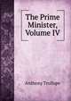 The Prime Minister, Volume IV, Trollope, Anthony, 1815-1882 