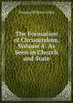The Formation of Christendom, Volume 4: As Seen in Church and State, Thomas William Allies 