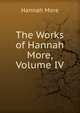 The Works of Hannah More, Volume IV, Hannah More 