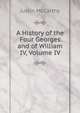 A History of the Four Georges and of William IV, Volume IV, Justin McCarthy 