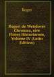 Rogeri de Wendover Chronica, sive Flores Historiarum, Volume IV (Latin Edition), Roger 