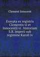 Exerpta ex registris Clementis vi et Innocentii vi . historiam S.R. imperii sub regimine Karoli iv, Clement Innocent 