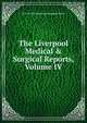 The Liverpool Medical & Surgical Reports, Volume IV, by P. M. Braidwood and Reginald Harris 