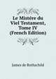 Le Mistere du Viel Testament, Tome IV (French Edition), James de Rothschild 