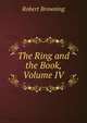 The Ring and the Book, Volume IV, Browning Robert 