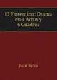 El Florentino: Drama en 4 Actos y 6 Cuadros, Juan Belza 