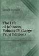 The Life of Johnson, Volume IV (Large Print Edition), James Boswell 