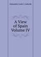 A View of Spain Volume IV, Alexandre Louis J. Laborde 