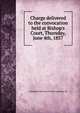 Charge delivered to the convocation held at Bishop's Court, Thursday, June 4th, 1857, of England. Diocese of Sodor and Man. Bi 