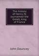 The history of Henry IV, (surnamed the Great), king of France, John Dauncey 