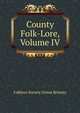 County Folk-Lore, Volume IV, Folklore Society (Great Britain) 