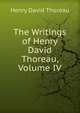 The Writings of Henry David Thoreau, Volume IV, Thoreau, Henry David, 1817-1862 