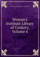 Woman's Institute Library of Cookery, Volume 4, Institute of Domestic Arts and Science 