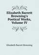 Elizabeth Barrett Browning's Poetical Works, Volume IV, Elizabeth Barrett Browning 