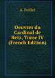 Oeuvres du Cardinal de Retz, Tome IV (French Edition), A. Feillet 