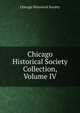 Chicago Historical Society Collection, Volume IV, Chicago Historical Society 