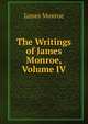 The Writings of James Monroe, Volume IV, James Monroe 