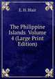 The Philippine Islands Volume 4 (Large Print Edition), E. H. Blair 