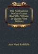 The Posthumous Works of Anne Radcliffe, Volume IV (Large Print Edition), Ann Ward Radcliffe 