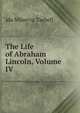 The Life of Abraham Lincoln, Volume IV, Tarbell, Ida M. (Ida Minerva), 1857-1944 