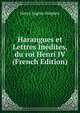 Harangues et Lettres Inedites, du roi Henri IV (French Edition), Henry Eugene Halphen 