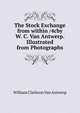 The Stock Exchange from within /4cby W. C. Van Antwerp. Illustrated from Photographs, William Clarkson Van Antwerp 