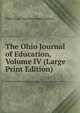 The Ohio Journal of Education, Volume IV (Large Print Edition), Ohio State Teachers Association 