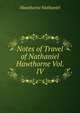 Notes of Travel of Nathaniel Hawthorne Vol. IV, Hawthorne Nathaniel 