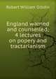 England warned and counselled; 4 lectures on popery and tractarianism, Robert William Dibdin 
