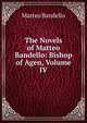 The Novels of Matteo Bandello: Bishop of Agen, Volume IV, Matteo Bandello 