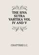 THE SIVA SUTRA VARTIKA VOL IV AND V, CHATTERJI J.C. 