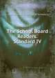 The School Board Readers. Standard IV, edited by An Inspector of Schools 