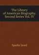 The Library of American Biography. Second Series Vol. IV, Sparks, Jared, 1789-1866. fmo 