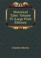 Historical Tales Volume IV (Large Print Edition), Charles Morris 