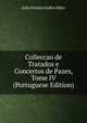 Colleccao de Tratados e Concertos de Pazes, Tome IV (Portuguese Edition), Julio Firmino Judice Biker 