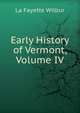 Early History of Vermont, Volume IV, La Fayette Wilbur 